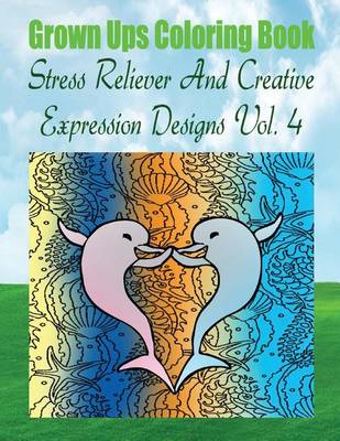 Book cover for Grown Ups Coloring Book Stress Reliever And Creative Expression Designs Vol. 4 Mandalas