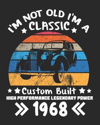 Book cover for I'm Not Old I'm a Classic Custom Built High Performance Legendary Power 1968