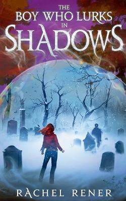 Book cover for The Boy Who Lurks in Shadows