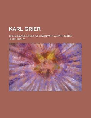 Book cover for Karl Grier; The Strange Story of a Man with a Sixth Sense