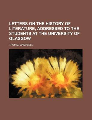 Book cover for Letters on the History of Literature, Addressed to the Students at the University of Glasgow