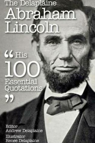 Cover of The Delaplaine Abraham Lincoln - His 100 Essential Quotations