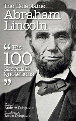 Book cover for The Delaplaine Abraham Lincoln - His 100 Essential Quotations