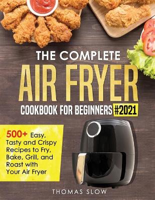 Book cover for The Complete Air Fryer Cookbook for Beginners #2021