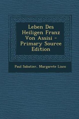 Cover of Leben Des Heiligen Franz Von Assisi - Primary Source Edition