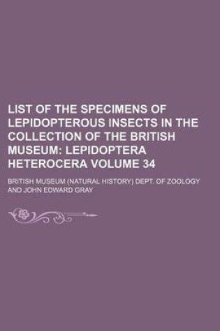 Cover of List of the Specimens of Lepidopterous Insects in the Collection of the British Museum Volume 34