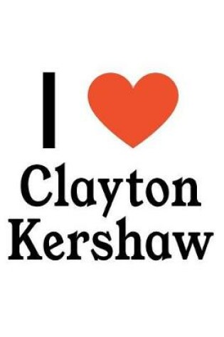 Cover of I Love Clayton Kershaw