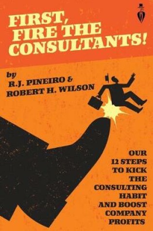 Cover of First, Fire The Consultants!