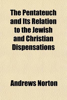 Book cover for The Pentateuch and Its Relation to the Jewish and Christian Dispensations