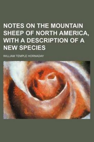 Cover of Notes on the Mountain Sheep of North America, with a Description of a New Species