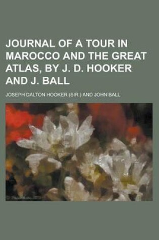 Cover of Journal of a Tour in Marocco and the Great Atlas, by J. D. Hooker and J. Ball