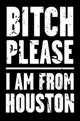 Cover of Bitch Please - I Am from Houston