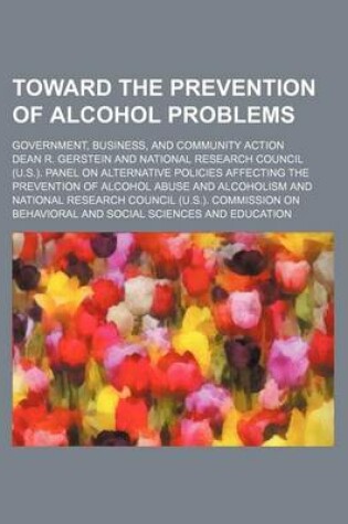 Cover of Toward the Prevention of Alcohol Problems; Government, Business, and Community Action