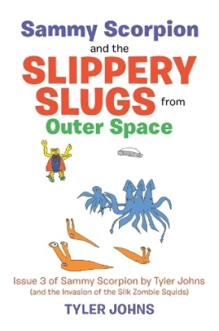 Cover of Sammy Scorpion and the Slippery Slugs from Outer Space