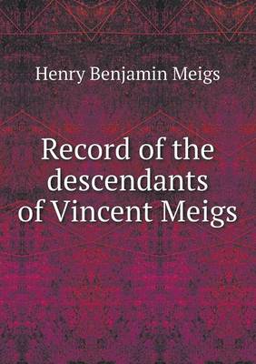 Book cover for Record of the descendants of Vincent Meigs