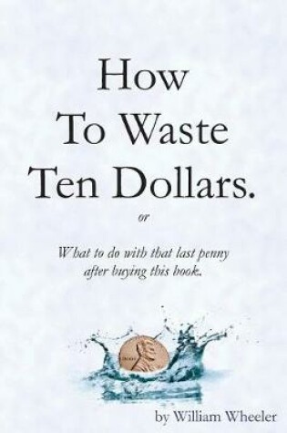 Cover of How to Waste Ten Dollars.