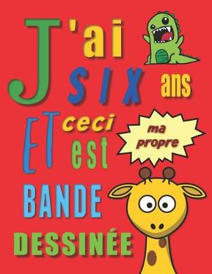 Book cover for J'ai six ans et ceci est ma propre bande dessinée