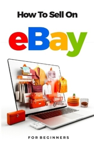 Cover of How to Sell on Ebay For Beginners