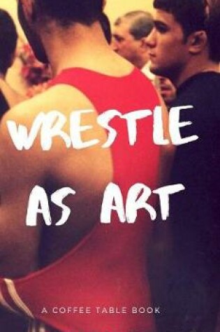 Cover of Wrestle as art