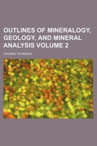 Cover of Outlines of Mineralogy, Geology, and Mineral Analysis Volume 2