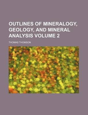 Book cover for Outlines of Mineralogy, Geology, and Mineral Analysis Volume 2