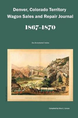 Book cover for Denver, Colorado Territory Wagon Sales & Repair Journal, 1867-1870