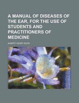 Book cover for A Manual of Diseases of the Ear, for the Use of Students and Practitioners of Medicine