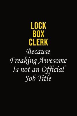 Book cover for Lock Box Clerk Because Freaking Awesome Is Not An Official Job Title