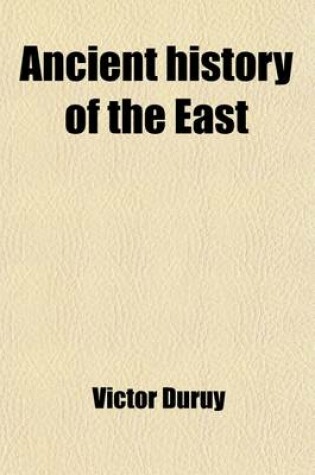 Cover of Ancient History of the East; History of the Greeks History of the Romans