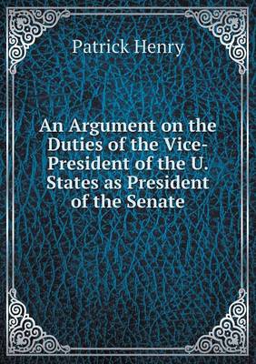 Book cover for An Argument on the Duties of the Vice-President of the U. States as President of the Senate