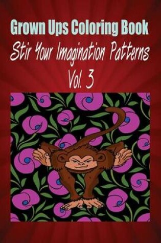 Cover of Grown Ups Coloring Book Stir Your Imaigination Patterns Vol. 3 Mandalas