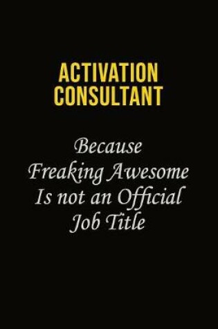 Cover of Activation Consultant Because Freaking Awesome Is Not An Official Job Title