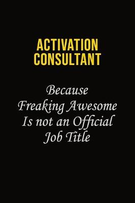 Book cover for Activation Consultant Because Freaking Awesome Is Not An Official Job Title