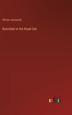 Book cover for Boscobel or the Royal Oak