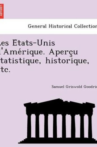 Cover of Les E Tats-Unis D'Ame Rique. Aperc U Statistique, Historique, Etc.