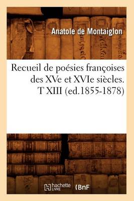 Book cover for Recueil de Poesies Francoises Des Xve Et Xvie Siecles. T XIII (Ed.1855-1878)