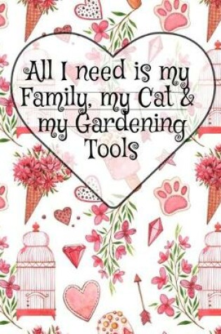 Cover of All I Need Is My Family, My Cat, And My Gardening Tools