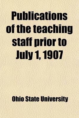 Book cover for Publications of the Teaching Staff Prior to July 1, 1907