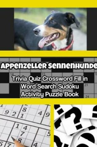 Cover of Appenzeller Sennenhunde Trivia Quiz Crossword Fill in Word Search Sudoku Activity Puzzle Book