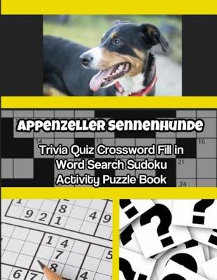 Book cover for Appenzeller Sennenhunde Trivia Quiz Crossword Fill in Word Search Sudoku Activity Puzzle Book