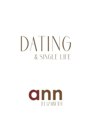 Cover of Dating & Single Life - Ann Elizabeth