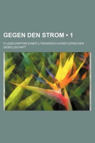 Cover of Gegen Den Strom (1); Flugschriften Einer Literarisch-Kunstlerischen Gesellschaft