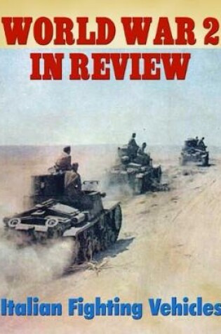 Cover of World War 2 In Review: Italian Fighting Vehicles