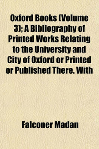 Cover of Oxford Books (Volume 3); A Bibliography of Printed Works Relating to the University and City of Oxford or Printed or Published There. with