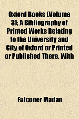 Book cover for Oxford Books (Volume 3); A Bibliography of Printed Works Relating to the University and City of Oxford or Printed or Published There. with