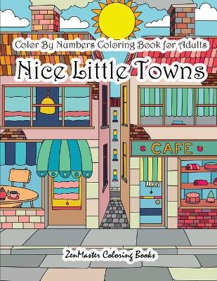 Cover of Color By Numbers Coloring Book for Adults Nice Little Town