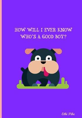 Book cover for How Will I Ever Know Who's A Good Boy?