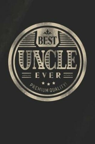 Cover of Best Uncle Ever Genuine Authentic Premium Quality