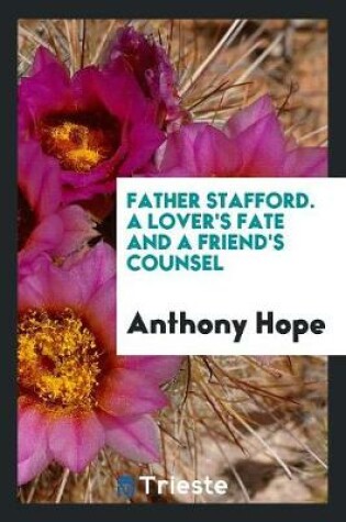 Cover of Father Stafford. a Lover's Fate and a Friend's Counsel