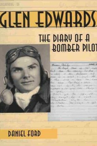 Cover of Glen Edwards: The Diary of a Bomber Pilot, From the Invasion of North Africa to His Death in the Flying Wing